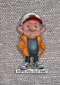 Old People Stickers with sayings “pops you old fart”