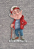 Old People Stickers with sayings “pops you old fart”
